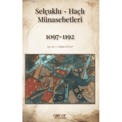 Selçuklu-Haçlı Münasebetleri 1097-1192 C. Haluk Özalp