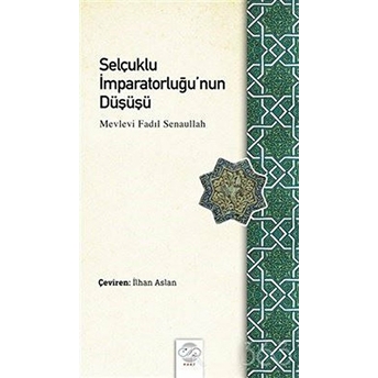 Selçuklu Imparatorluğu’nun Düşüşü - Mevlevi Fadıl Senaullah