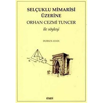 Selçuklu Mimarisi Üzerine Orhan Cezmi Tuncer Ile Söyleşi-Dursun Ayan