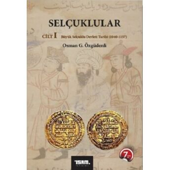 Selçuklular Cilt: 1 Büyük Selçuklu Devleti Tarihi ( 1040 - 1157 ) Osman G. Özgüdenli