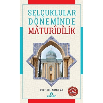 Selçuklular Döneminde Mâdurîdîlik Ahmet Ak