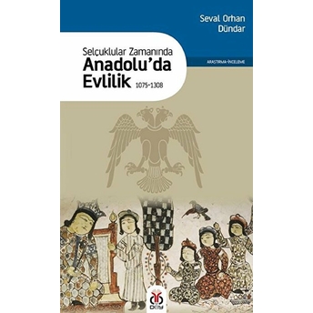 Selçuklular Zamanında Anadolu’da Evlilik 1075-1308 Seval Orhan Dündar