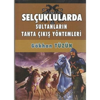 Selçuklularda Sultanların Tahta Çıkış Yöntemleri Gökhan Tüzün