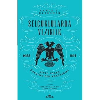 Selçuklularda Vezirlik - Sivil Idare Üzerine Bir Araştırma (1055-1194) Kolektif