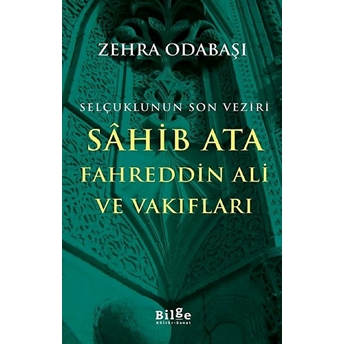 Selçuklunun Son Veziri Sahib Ata Fahreddin Ali Ve Vakıfları Zehra Odabaşı