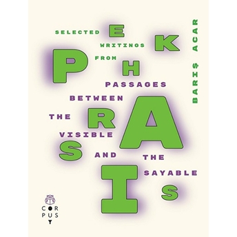 Selected Wrıtıngs From Ekphrasıs:passages Between The Vısıble And The Sayable - Barış Acar