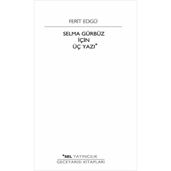 Selma Gürbüz Için Üç Yazı Ferit Edgü