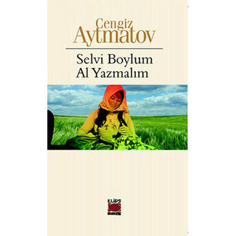 Selvi Boylum Al Yazmalım Cengiz Aytmatov