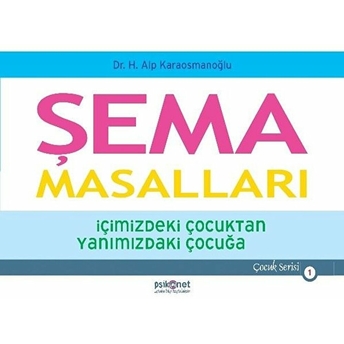 Şema Masalları - Içimizdeki Çocuktan Yanımızdaki Çocuğa - Çocuk Serisi 1 Hasan Alp Karaosmanoğlu