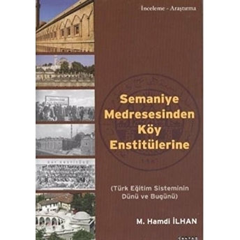 Semaniye Medresesinden Köy Enstitülerine M. Hamdi Ilhan