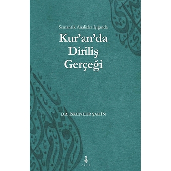 Semantik Analizler Işığında Kur'an'da Diriliş Gerçeği Iskender Şahin