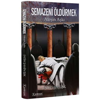 Semazeni Öldürmek - Ateşin Aşkı