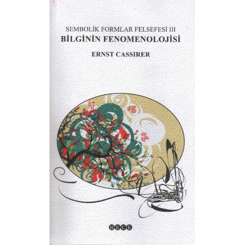 Sembolik Formlar Felsefesi 3 Bilginin Fenomenolojisi - Ernst Cassirer