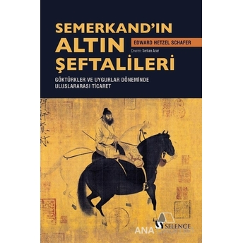 Semerkand’ın Altın Şeftalileri Göktürkler Ve Uygurlar Döneminde Uluslararası Ticaret Edward Hetzel Schafer