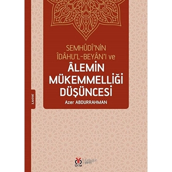 Semhûdî’nin Îdâhu’l-Beyân’ı Ve Âlemin Mükemmelliği Düşüncesi Kolektif