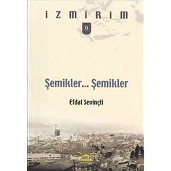 Şemikler... Şemikler.../ Izmirim - 9 Efdal Sevinçli