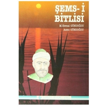 Şems-I Bitlisi - Bitlis'Ten Doğan Güneş Azmi Gündoğdu