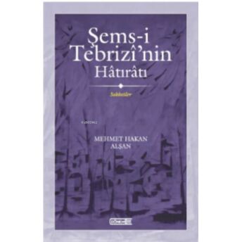 Şems-I Tebrizî’nin Hâtırâtı Sohbetler Mehmet Hakan Alşan