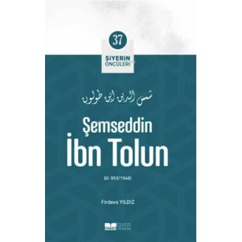 Şemseddin Ibn Tolun; Siyerin Öncüleri 37 Firdevs Yıldız