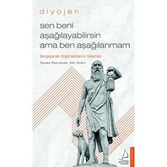 Sen Beni Aşağılayabilirsin Ama Ben Aşağılanmam Diyojen