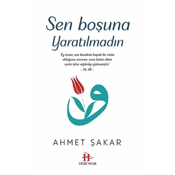 Sen Boşuna Yaratılmadın Ahmet Şakar