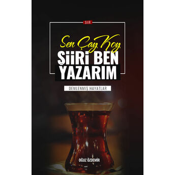 Sen Çay Koy Şiiri Ben Yazarım Oğuz Özdemir