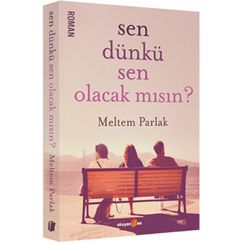 Sen Dünkü Sen Olacak Mısın? Meltem Parlak