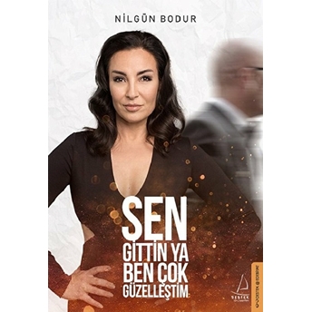 Sen Gittin Ya Ben Çok Güzelleştim Nilgün Bodur