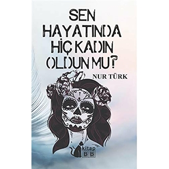 Sen Hayatında Hiç Kadın Oldun Mu Nur Türk