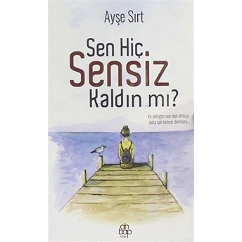 Sen Hiç Sensiz Kaldın Mı? Ayşe Sırt