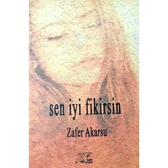 Sen Iyi Fikirsin - Zafer Akarsu