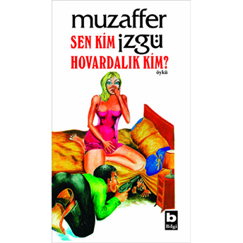 Sen Kim Hovardalık Kim? Muzaffer Izgü