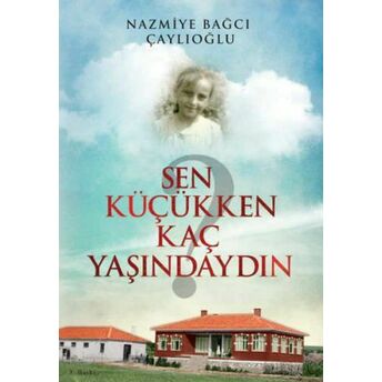 Sen Küçükken Kaç Yaşındaydın Nazmiye Bağcı Çaylıoğlu