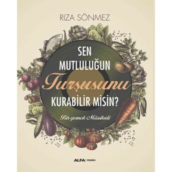 Sen Mutluluğun Turşusunu Kurabilir Misin? Rıza Sönmez