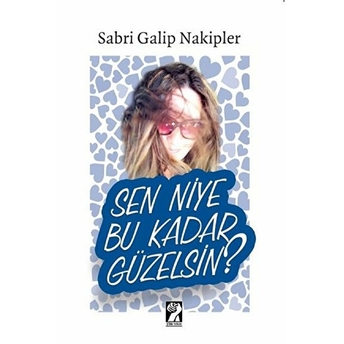 Sen Niye Bu Kadar Güzelsin? - Sabri Galip Nakipler