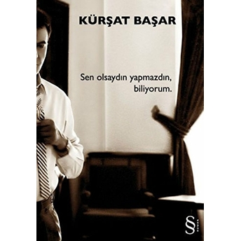 Sen Olsaydın Yapmazdın, Biliyorum Kürşat Başar