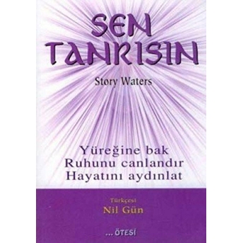 Sen Tanrısın Yüreğine Bak Ruhunu Canlandır Hayatını Aydınlat Story Waters