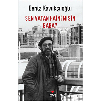 Sen Vatan Haini Misin Baba? Deniz Kavukçuoğlu