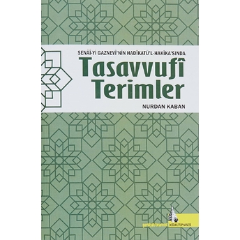 Senai-Yi Gaznevi'Nin Hadikatü'L-Hakika'Sında Tasavvufi Terimler Nurdan Kaban