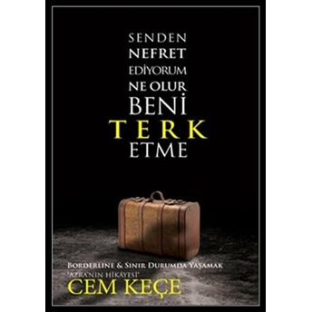 Senden Nefret Ediyorum Ne Olur Beni Terk Etme A. Cem Keçe