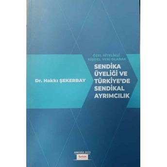 Sendika Üyeliği Ve Türkiye'De Sendikal Ayrımcılık Hakkı Şekerbay