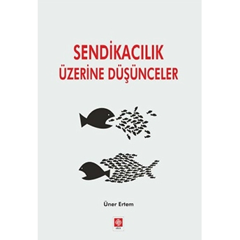 Sendikacılık Üzerine Düşünceler Üner Ertem