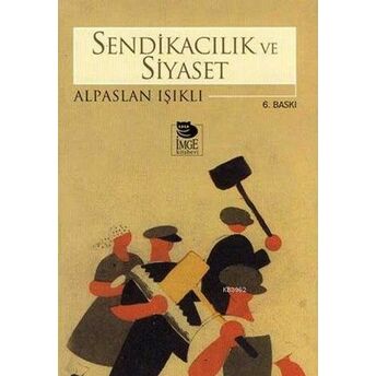 Sendikacılık Ve Siyaset Alpaslan Işıklı