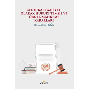 Sendikal Faaliyet Olarak Hukuki Temsil Ve Örnek Mahkeme Kararları Mehmet Gök