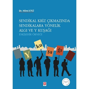 Sendikal Kriz Çıkmazında Sendikalara Yönelik Algı Ve Y Kuşağı Hilmi Etci