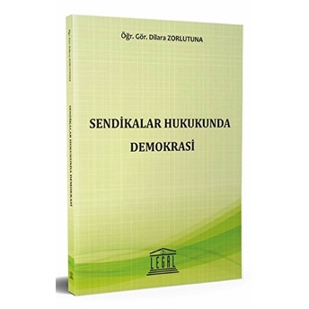 Sendikalar Hukukunda Demokrasi Dilara Zorlutuna