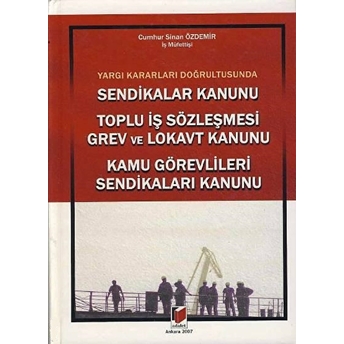 Sendikalar Kanunu - Toplu Iş Sözleşmesi Grev Ve Lokavt Kanunu - Kamu Görevlileri Sendikaları Kanunu Ciltli Cumhur Sinan Özdemir