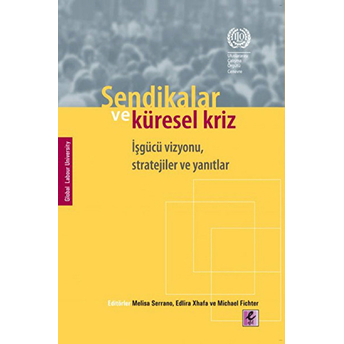 Sendikalar Ve Küresel Kriz Işgücü Vizyonu, Stratejiler Ve Yanıtlar Kolektif