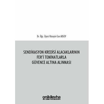 Sendikasyon Kredisi Alacaklarının Fer'I Teminatlarla Güvence Altına Alınması Ciltli Hüseyin Can Aksoy