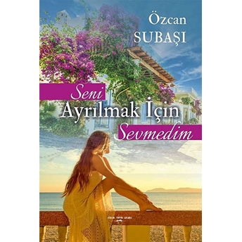 Seni Ayrılmak Için Sevmedim - Özcan Subaşı